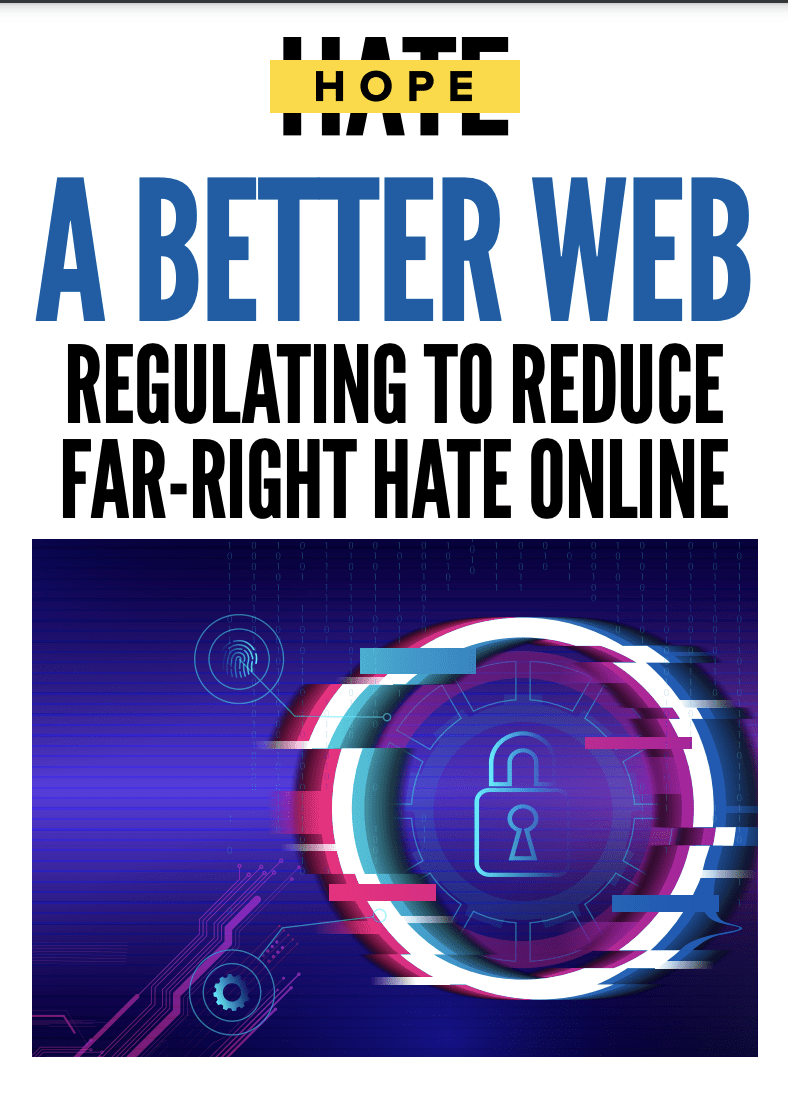 A BETTER WEB: REGULATING TO REDUCE FAR-RIGHT HATE ONLINE