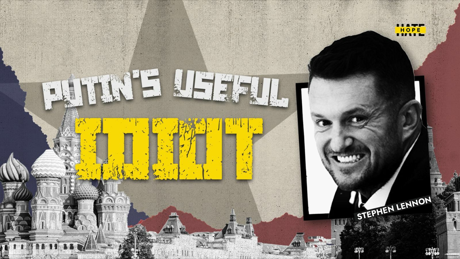 Putin’s Useful Idiot: How the Russian State Supports and Amplifies Stephen Lennon – HOPE not hate